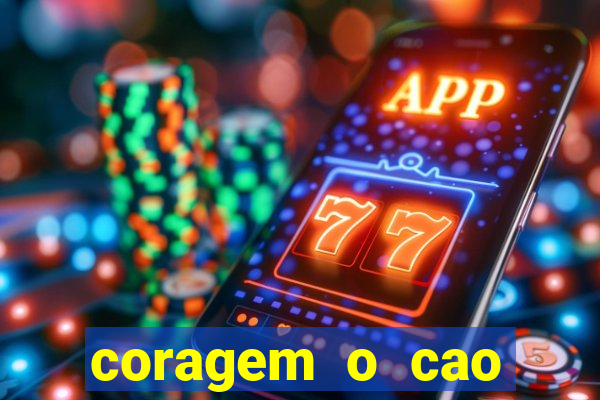 coragem o cao covarde assistir